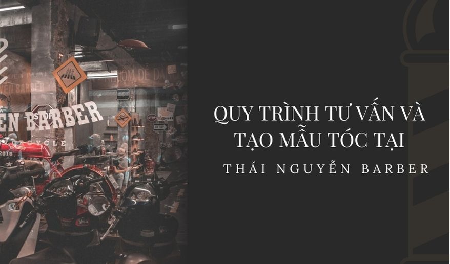 Quy trình tư vấn và tạo mẫu tóc tại Thái Nguyễn Barber